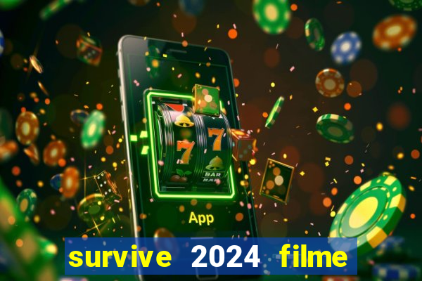 survive 2024 filme completo dublado